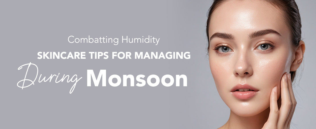 Combatting Humidity: Skincare Tips for Managing Oily Skin During Monsoon