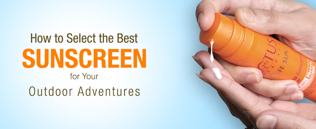 How to Select the Best Sunscreen for Your Outdoor Adventures
