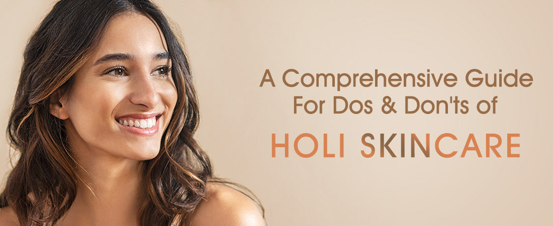 A Comprehensive Guide For Dos and Don'ts of Holi Skincare