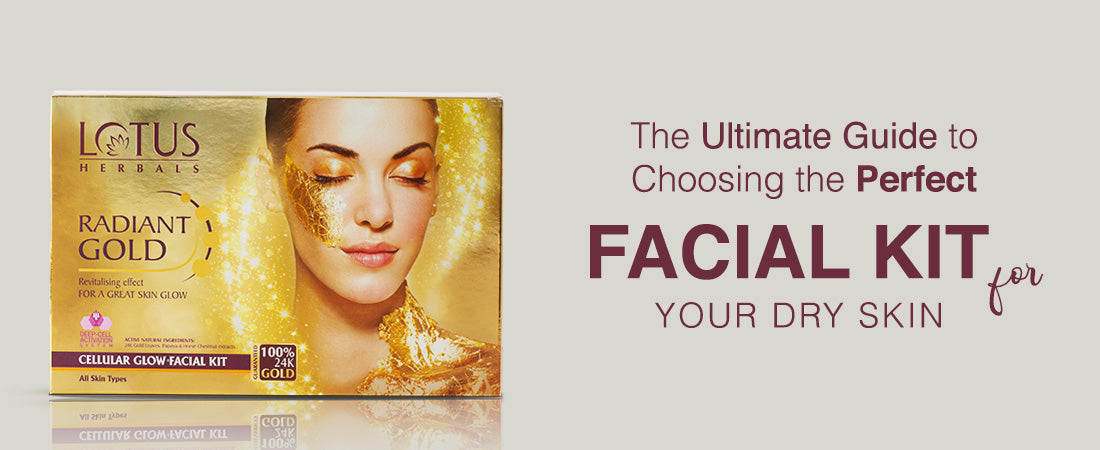 The Ultimate Guide to Choosing the Perfect Facial Kit for Your Dry Skin