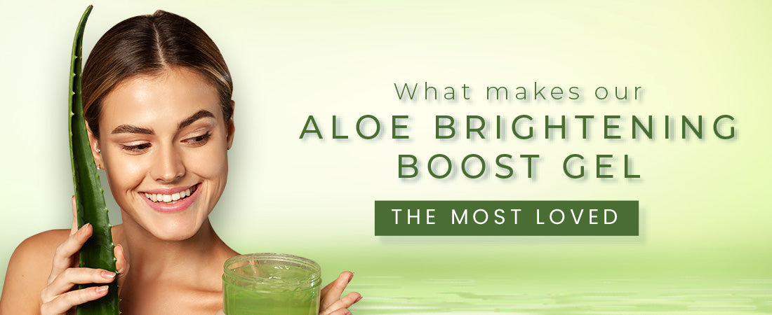 What makes our Aloe Brightening Boost Gel the most loved?