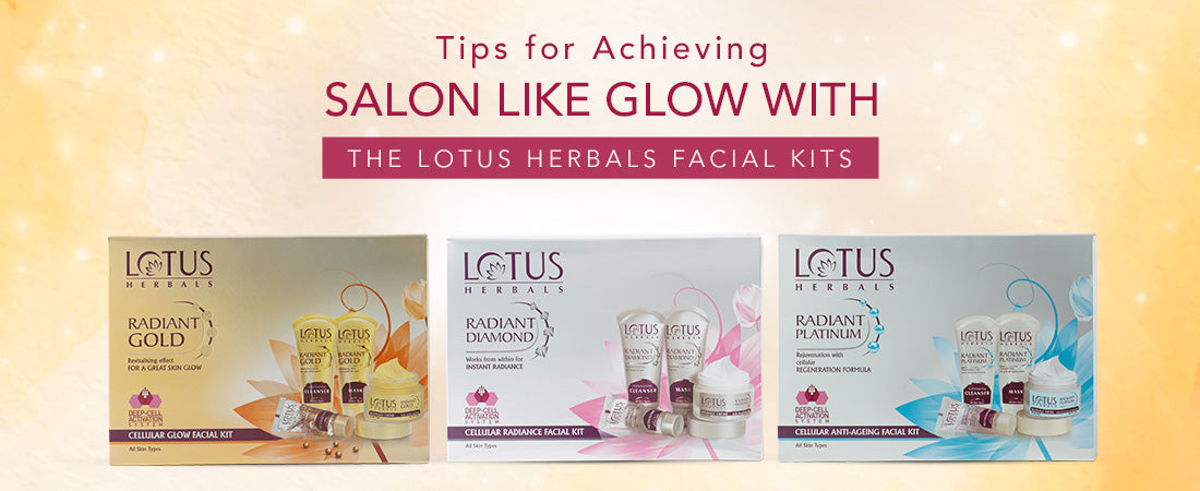Tips for Achieving Salon-Like Glow With The Lotus Herbals Facial Kits