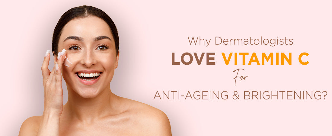  Why Do Dermatologists Love Vitamin C For Anti-Ageing & Brighter Skin?