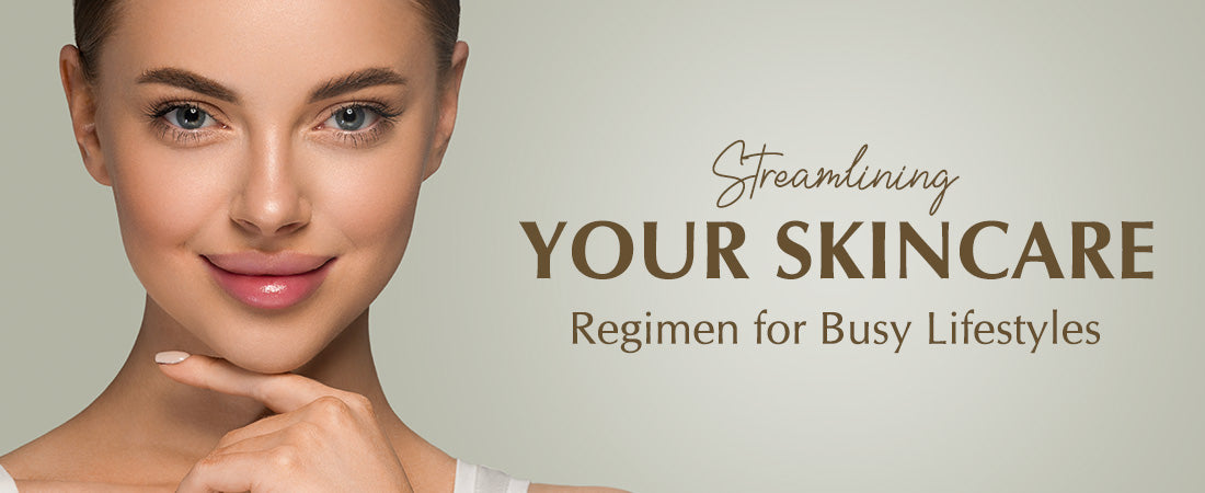 Streamlining Your Skincare Regimen for Busy Lifestyles