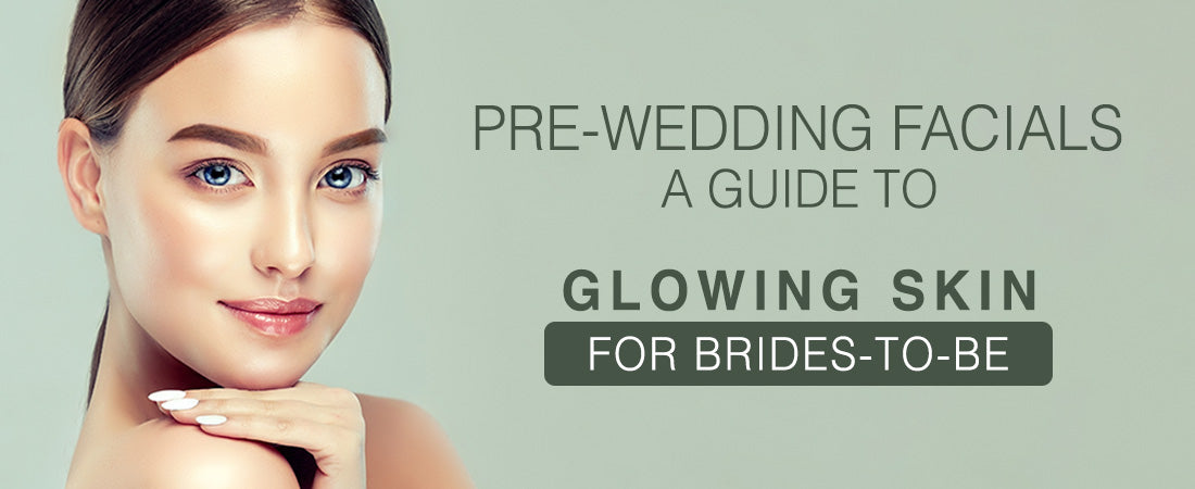 Pre-Wedding Facials: A Guide to Glowing Skin for Brides-to-Be