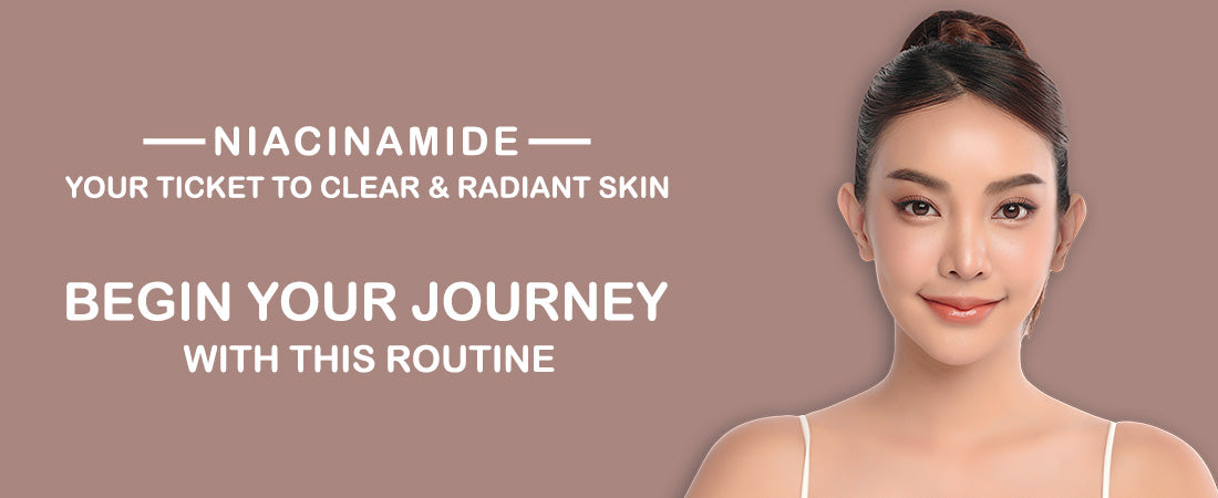 Niacinamide, Your Ticket To Clear and Radiant Skin. Begin Your Journey With This Routine