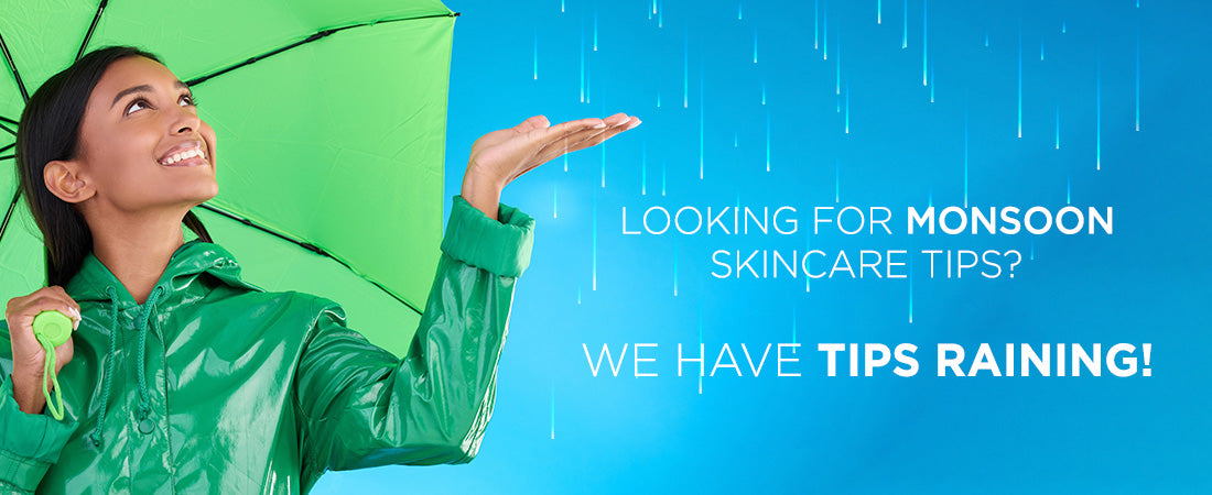Looking For Monsoon Skincare Tips? We Have Tips Raining!