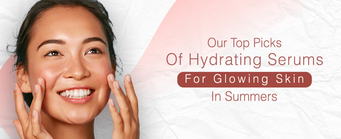 Our top picks of Hydrating Serums For Glowing Skin in Summer