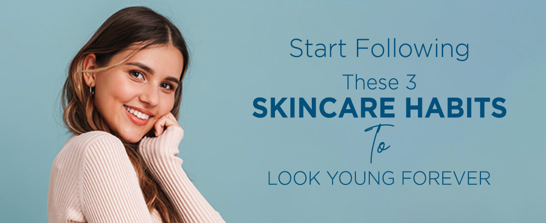 Start Following These 3 Skincare Habits To Look Young Forever