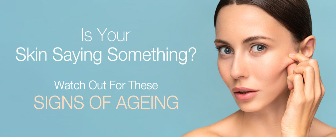 Is Your Skin Saying Something? Watch Out For These Signs Of Ageing 